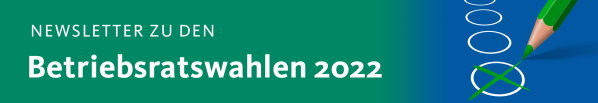 Newsletter zu den Betriebsratswahlen 2022